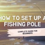 How to Set Up a Fishing Pole