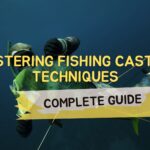 Mastering Fishing Casting Techniques