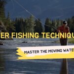River Fishing Techniques