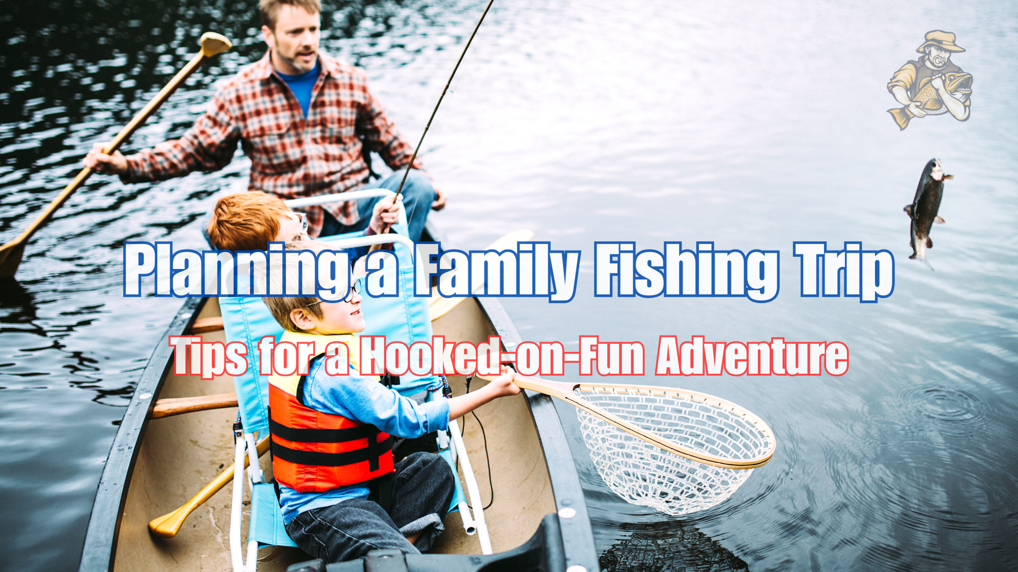Planning a Family Fishing Trip